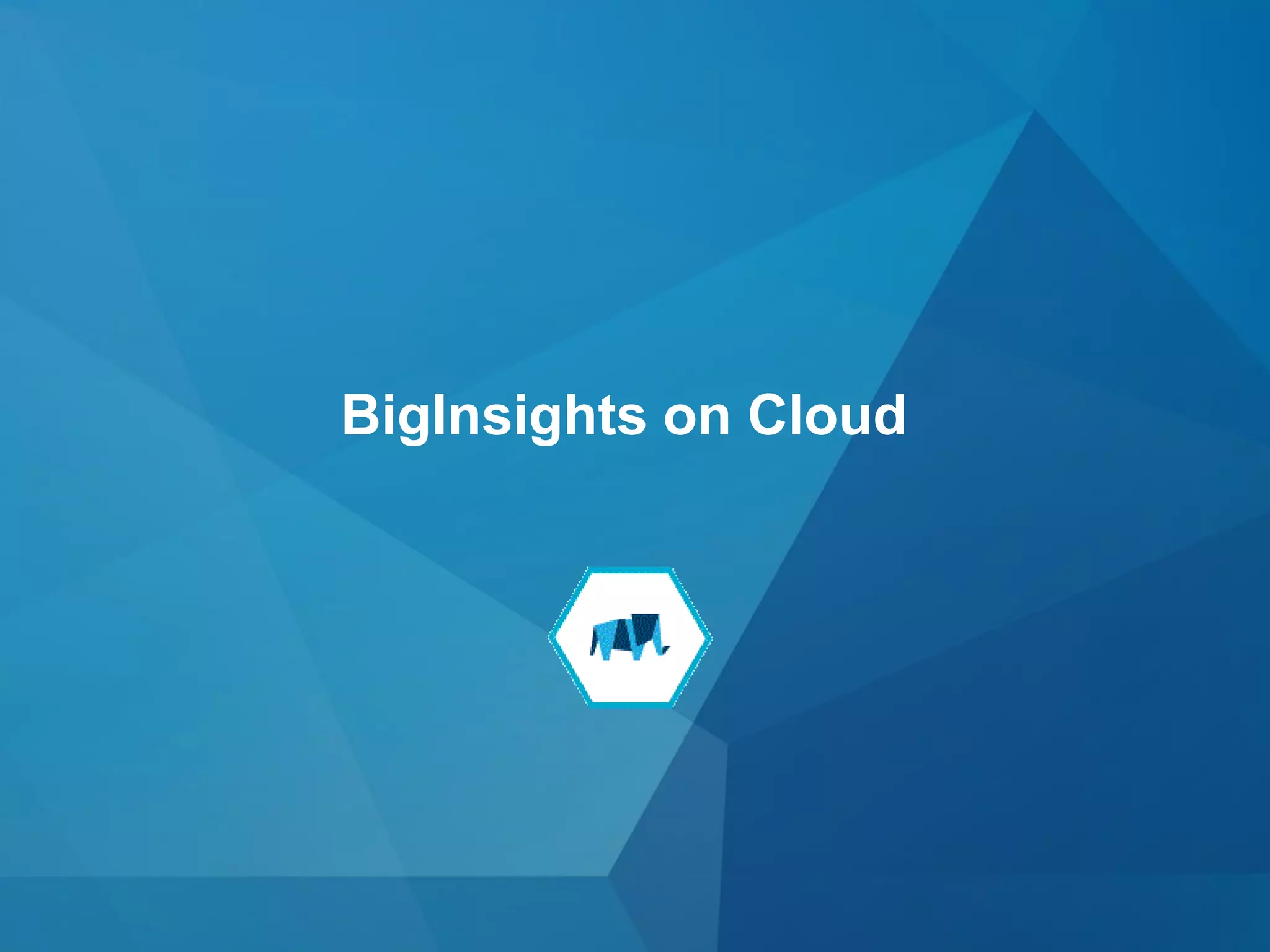 © 2015 IBM Corporation11
BigInsights on Cloud
 