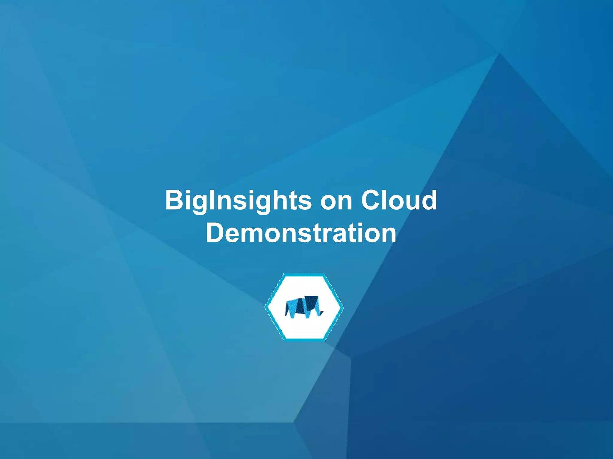 © 2015 IBM Corporation22
BigInsights on Cloud
Demonstration
 