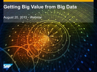 Getting Big Value from Big Data
August 20, 2013 - Webinar
 