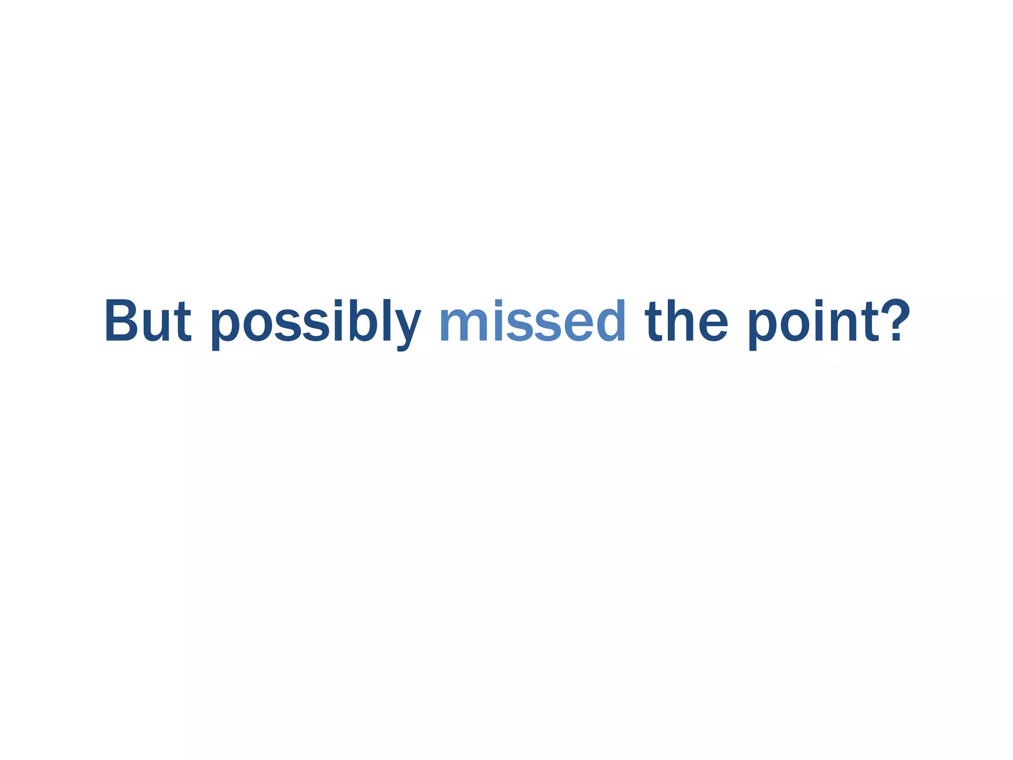 But possibly missed the point?

 