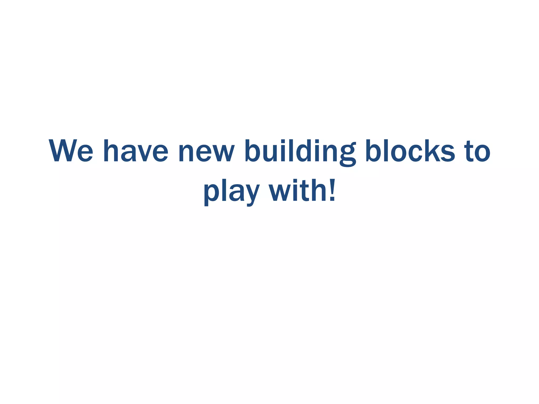 We have new building blocks to
play with!

 