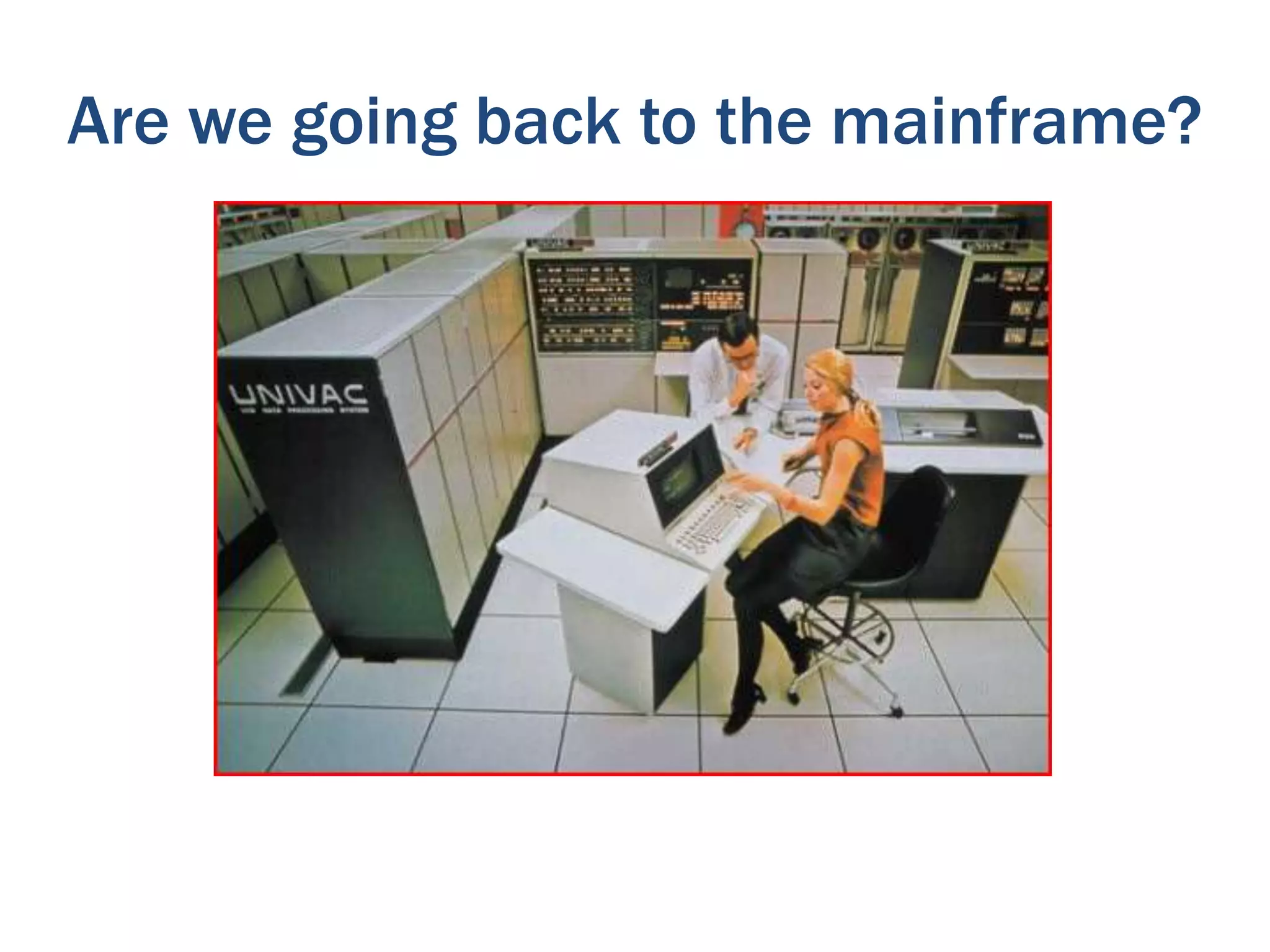 Are we going back to the mainframe?

 
