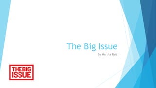 The Big Issue
By Martha Reid
 