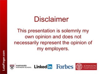 LutzFinger.com
Disclaimer
This presentation is solemnly my
own opinion and does not
necessarily represent the opinion of
my employers.
 