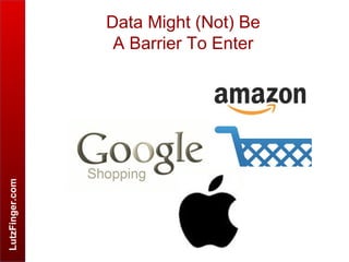 LutzFinger.com
Data Might (Not) Be
A Barrier To Enter
 