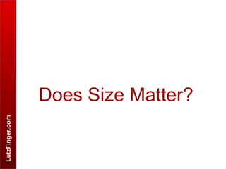 LutzFinger.com
Does Size Matter?
 