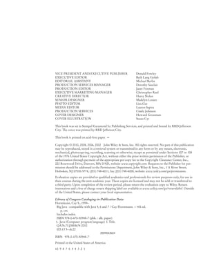 VICE PRESIDENT AND EXECUTIVE PUBLISHER Donald Fowley
EXECUTIVE EDITOR Beth Lang Golub
EDITORIAL ASSISTANT Michael Berlin
PRODUCTION SERVICES MANAGER Dorothy Sinclair
PRODUCTION EDITOR Janet Foxman
EXECUTIVE MARKETING MANAGER Christopher Ruel
CREATIVE DIRECTOR Harry Nolan
SENIOR DESIGNER Madelyn Lesure
PHOTO EDITOR Lisa Gee
MEDIA EDITOR Lauren Sapira
PRODUCTION SERVICES Cindy Johnson
COVER DESIGNER Howard Grossman
COVER ILLUSTRATION Susan Cyr
This book was set in Stempel Garamond by Publishing Services, and printed and bound by RRD Jefferson
City. The cover was printed by RRD Jefferson City.
This book is printed on acid-free paper. ∞
Copyright © 2010, 2008, 2006, 2002 John Wiley & Sons, Inc. All rights reserved. No part of this publication
may be reproduced, stored in a retrieval system or transmitted in any form or by any means, electronic,
mechanical, photocopying, recording, scanning or otherwise, except as permitted under Sections 107 or 108
of the 1976 United States Copyright Act, without either the prior written permission of the Publisher, or
authorization through payment of the appropriate per-copy fee to the Copyright Clearance Center, Inc.,
222 Rosewood Drive, Danvers, MA 01923, website www.copyright.com. Requests to the Publisher for per-
mission should be addressed to the Permissions Department, John Wiley & Sons, Inc., 111 River Street,
Hoboken, NJ 07030-5774, (201) 748-6011, fax (201) 748-6008, website www.wiley.com/go/permissions.
Evaluation copies are provided to qualified academics and professionals for review purposes only, for use in
their courses during the next academic year. These copies are licensed and may not be sold or transferred to
a third party. Upon completion of the review period, please return the evaluation copy to Wiley. Return
instructions and a free of charge return shipping label are available at www.wiley.com/go/returnlabel. Outside
of the United States, please contact your local representative.
Library of Congress Cataloging-in-Publication Data:
Horstmann, Cay S., 1959–
Big Java : compatible with Java 5, 6 and 7 / Cay Horstmann. -- 4th ed.
p. cm.
Includes index.
ISBN 978-0-470-50948-7 (pbk. : alk. paper)
1. Java (Computer program language) I. Title.
QA76.73.J38H674 2010
005.13'3--dc22
2009042604
ISBN 978-0-470-50948-7
Printed in the United States of America
10 9 8 7 6 5 4 3 2 1
bj4_fm.fm Page vi Saturday, November 7, 2009 12:01 PM
 