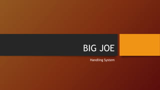 BIG JOE
Handling System
 