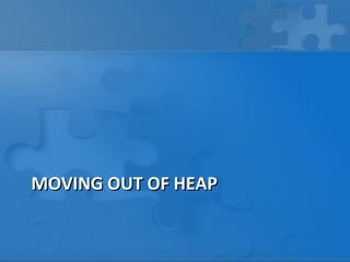 MOVING OUT OF HEAP
 