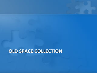 OLD SPACE COLLECTION
 