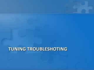 TUNING TROUBLESHOTING
 