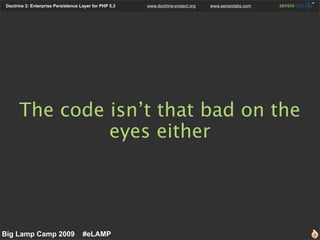 Doctrine 2: Enterprise Persistence Layer for PHP 5.3   www.doctrine-project.org   www.sensiolabs.com




       The code i...