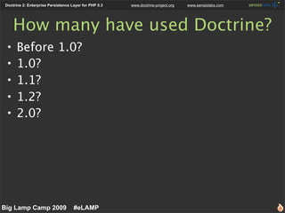 Doctrine 2: Enterprise Persistence Layer for PHP 5.3   www.doctrine-project.org   www.sensiolabs.com




      How many ha...