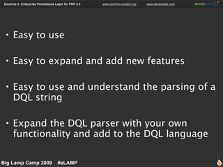 Doctrine 2: Enterprise Persistence Layer for PHP 5.3   www.doctrine-project.org   www.sensiolabs.com




  • Easy to use

...