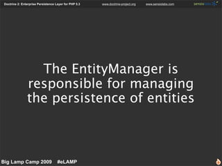 Doctrine 2: Enterprise Persistence Layer for PHP 5.3   www.doctrine-project.org   www.sensiolabs.com




                 ...