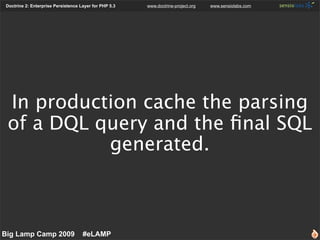 Doctrine 2: Enterprise Persistence Layer for PHP 5.3   www.doctrine-project.org   www.sensiolabs.com




 In production ca...