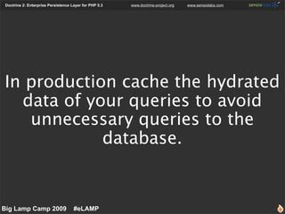 Doctrine 2: Enterprise Persistence Layer for PHP 5.3   www.doctrine-project.org   www.sensiolabs.com




In production cac...