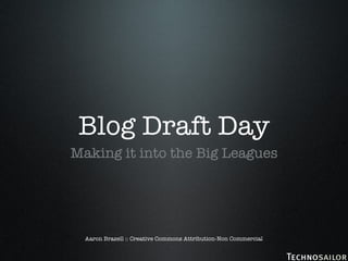 Blog Draft Day ,[object Object],Aaron Brazell :: Creative Commons Attribution-Non Commercial 