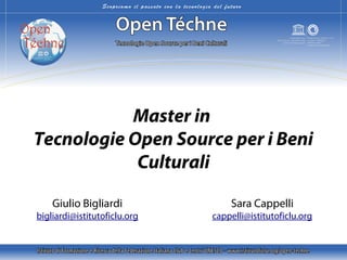 Master in
Tecnologie Open Source per i Beni
Culturali
Giulio Bigliardi

bigliardi@istitutoficlu.org

Sara Cappelli

cappelli@istitutoficlu.org

 