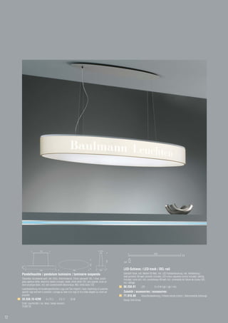 1200                                                                  240
                                                                                                                                                2500
                                                                                                                                                                                70




                                                                                                                   90
                                                                                                       1500




                                                                                                              45
                                                                                    600
     200




                         1980                                   1980                           600            LED-Schiene / LED-track / DEL-rail
     Pendelleuchte / pendulum luminaire / luminaire suspendu                                                  Edelstahl blank, inkl. Netzteil 60 Watt, inkl. LED Farblaufsteuerung, inkl. Verkabelung /
                                                                                                              steel polished, 60-watt converter included, LED-colour sequence control included, cabling
     Titansilber, Acrylblende weiß, inkl. EVGs, Schirmmaterial: Chintz naturweiß 135, / silver, acrylic       included / acier poli, incl. convertisseur 60 watt, incl. commande de l’allure de couleur DEL,
     glass aperture white, electronic ballast included, shade: chintz white 135 / gris argenté, ecran en      incl. câblage
     verre acrylique blanc, incl. self conventionelle électronique, ABJ: chintz blanc 135
                                                                                                              88.250.81           LED            5 x 9 W (rgb / rgb / rvb)
     Laserbearbeitung mit kundenspezifischem Logo und Text möglich / laser machining of customer-
     specific logo and text is possible / usinage au laser d’un logo et d’un texte adaptés au client est      Zubehör / accessories / accessoires:
     possible                                                                                                 77.910.00     Infrarotfernbedienung / infrared remote control / télécommande infrarouge
     33.558.15-4298             4 x TC-L        2 G 11       55 W                                             Design Tech Group
     Empf. Leuchtmittel / rec. lamp / lampe recomm.:
     74.007.55



12
 