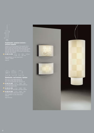 3400
      1200
     250




             Ø 400
             Ø 550

           Pendelleuchte / pendulum luminaire /
           luminaire suspendu
           Titansilber, inkl. EVG, Schirmmaterial: Chintz naturweiß 135 mit
           Karomotiv (außen), Chintz weiß 130 (innen) / silver, electronic
           ballast included, shade: chintz white 135 with check patern (outside),
           chintz white 130 (inside) / gris argenté, incl. self conventionelle
           électronique, ABJ: chintz blanc 135 avec dessin à carreaux (dehors),
           chintz blanc 130 (à l’intérieur)
           34.908.15-4293 4 x T 8              G 13      36 W      L 970 mm
                                 + 1 x PAR     E 27      max. 75 W
           Empf. Leuchtmittel / rec. lamp / lampe recomm.:
           74.008.36 + 76.000.60
           Design k/h




              350              350                350
                                       250




                                                          250
                     250




                                         100
                        100




                                                             100




           Wandleuchte / wall luminaire / applique
           Weiß, inkl. VG, Schirmmaterial naturweiß 135
           white, ballast included, shade: chintz white 135
           blanc, incl. self conventionelle, ABJ: chintz blanc 135
           64.830.55-2085 1 x TC-D             G 24d-2 18 W
           mit kundenspezifischem Logo / with customer-specific logo /
           avec d’un logo adaptés au client
           64.830.55-2084 1 x TC-D               G 24d-2 18 W
           mit Karomotiv / with check pattern / avec dessin à carreaux
           64.830.55-2083 1 x TC-D               G 24d-2 18 W
           ohne Motiv (neutral) / without motive / sans motif
           Empf. Leuchtmittel / rec. lamp / lampe recomm.:
           74.004.18
           Design Tech Group




18
 