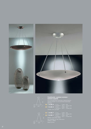 ø 220                Pendelleuchte / pendulum luminaire /
                                luminaire suspendu
                                Inkl. VG und elektronischem Transformator / ballast and electronic-
                                transformer included / incl. self conventionelle et transformateur
                    580




                                électronique
                                    34.900.15           2 x TC-D        G 24d-2    18 W
     115




           ø 600                                      + 1 x QR-CBC 51   GU 5,3     12 V/max. 50 W
                                    34.905.15 2 x TC-D                  G 24d-2    18 W
                                                      + 1 x QR-CBC 51   GU 5,3     12 V/max. 50 W
                                Titansilber / silver / gris argenté


            ø 220                   34.900.71       2 x TC-D            G 24d-2    18 W
                                                  + 1 x QR-CBC 51       GU 5,3     12 V/max. 50 W
                                    34.905.71 2 x TC-D                  G 24d-2    18 W
                                                  + 1 x QR-CBC 51       GU 5,3     12 V/max. 50 W
                          900




                                Antikbraun / brown antique / antique
                                Empf. Leuchtmittal / rec. lamp / lampe recomm.:
                                74.004.18 + 71.008.52
     115




            ø 900
                                Design Tech Group



28
 