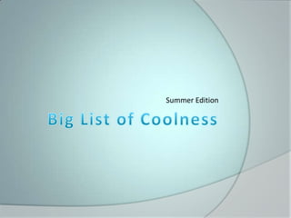 Big List of Coolness Summer Edition 