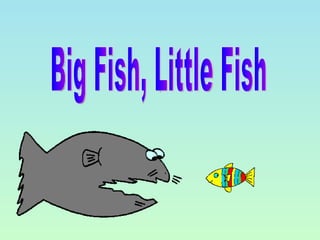 Big Fish, Little Fish 