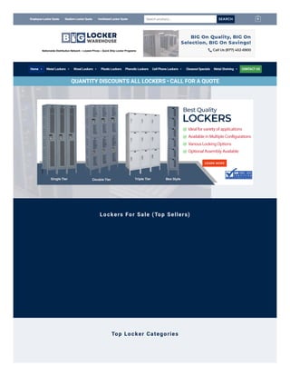 Lockers For Sale (Top Sellers)
Top Locker Categories
Top Locker Categories
Employee Locker Quote Stadium Locker Quote Ventilated Locker Quote Searchproducts… SEARCH 0
Nationwide Distribution Network – Lowest Prices – Quick Ship Locker Programs
BIG On Quality, BIG On
Selection, BIG On Savings!
Call Us (877) 452-6900

Home  Metal Lockers  Wood Lockers  Plastic Lockers Phenolic Lockers Cell Phone Lockers  Closeout Specials Metal Shelving  CONTACT US
QUANTITY DISCOUNTS ALL LOCKERS • CALL FOR A QUOTE
 
