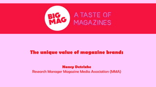 The unique value of magazine brands
Nancy Detrixhe
Research Manager Magazine Media Association (MMA)
 