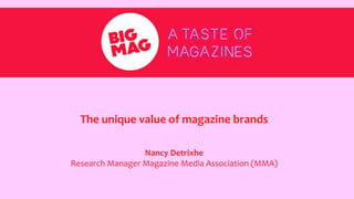 The unique value of magazine brands
Nancy Detrixhe
Research Manager Magazine Media Association (MMA)
 