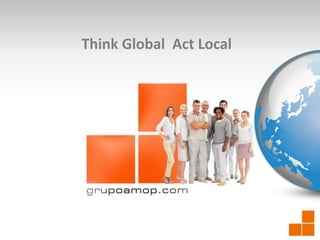 Think Global Act Local
 