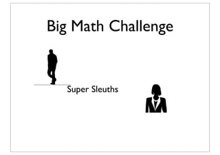 Big Math Challenge


  Super Sleuths
 