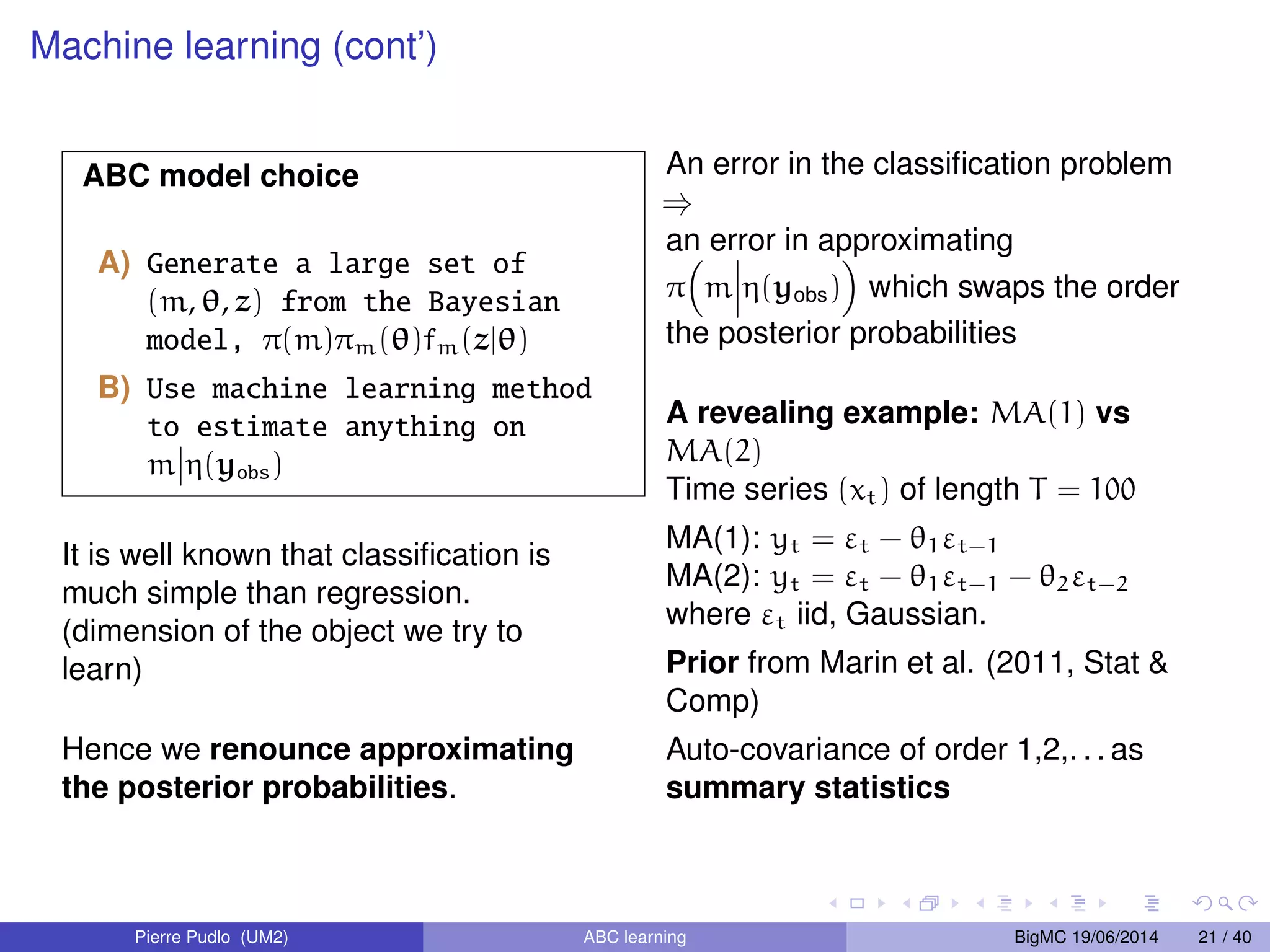(yobs) in B), = the largest distance among the accepted particles. See Biau, C´erou, and Guyader (2014) Pierre Pudlo (UM2) ABC learning BigMC 19/06/2014 9 / 40 