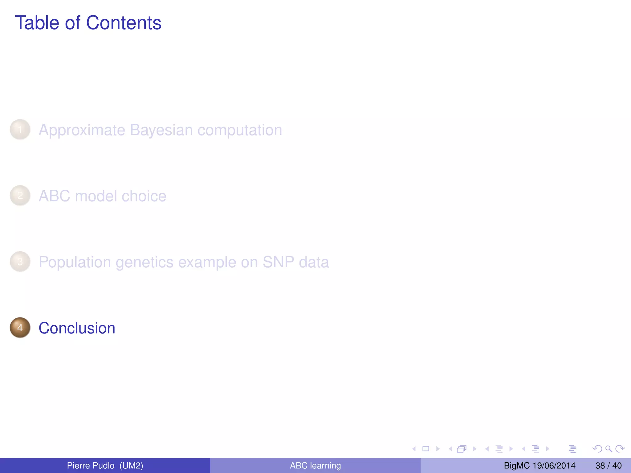Population genetics (cont’) For one population, the joint likelihood of the genealogy and of the polymorphism observed at the present time is available. However, the genealogical tree is a nuisance parameter, and calculation of the likelihood for the parameters involves integrating out the unknown tree. That is not possible. This modelling clearly differs from the phylogenetic perspective where the tree is the parameter of interest. Choosing a population scenario is a model choice problem. We consider a collection of M models, for m 2 f1, . . . ,Mg: fm(yobsjm) and m(m) Prior on model index: (1) = P(M = 1), . . . , (M) = P(M = M) The Bayesian model choice is driven by P(M Z = mjyobs) / (m) i fi(yobsji)i(i)di Pierre Pudlo (UM2) ABC learning BigMC 19/06/2014 18 / 40 