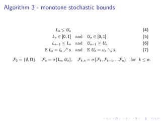 Algorithm 3 - monotone stochastic bounds


                         Ln ≤ Un                                           (4)
...