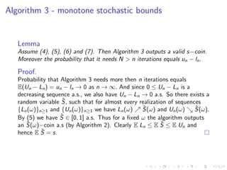 Algorithm 3 - monotone stochastic bounds


   Lemma
   Assume (4), (5), (6) and (7). Then Algorithm 3 outputs a valid s−co...