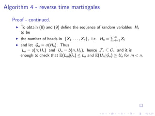 Algorithm 4 - reverse time martingales

   Proof - continued.
       To obtain (8) and (9) deﬁne the sequence of random va...