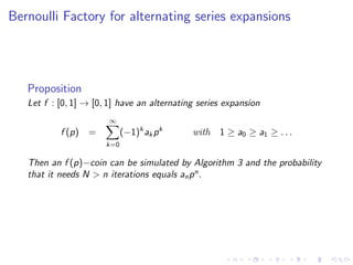 Bernoulli Factory for alternating series expansions




   Proposition
   Let f : [0, 1] → [0, 1] have an alternating seri...