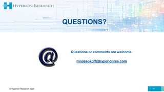 15
QUESTIONS?
Questions or comments are welcome.
mnossokoff@hyperionres.com
© Hyperion Research 2020
 