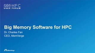 Big Memory Software for HPC
Dr. Charles Fan
CEO, MemVerge
 