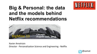 Big & Personal: the data
and the models behind
Netflix recommendations
 