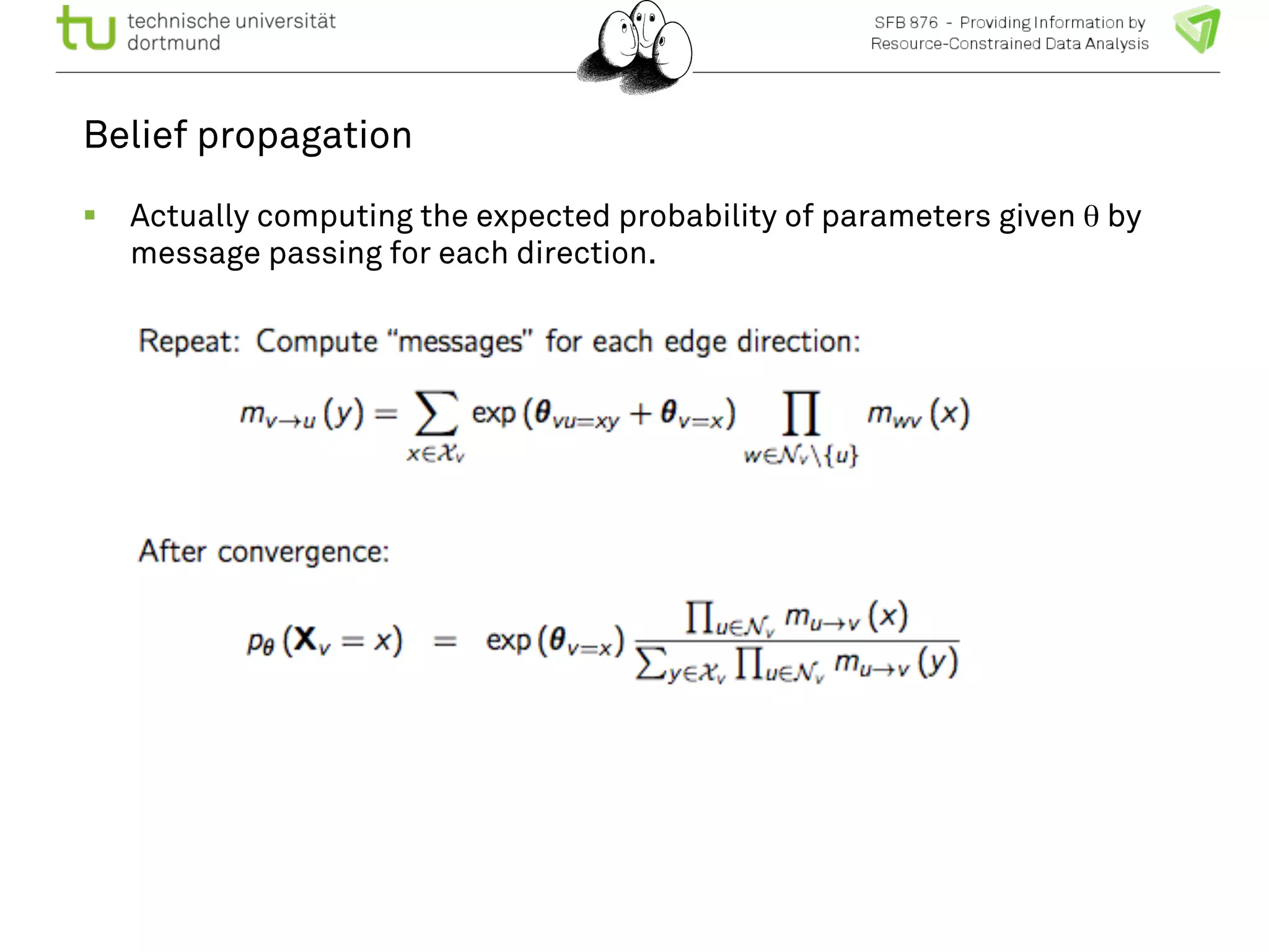 Belief propagation 
! Actually computing the expected probability of parameters given θ by 
message passing for each direction. 
 