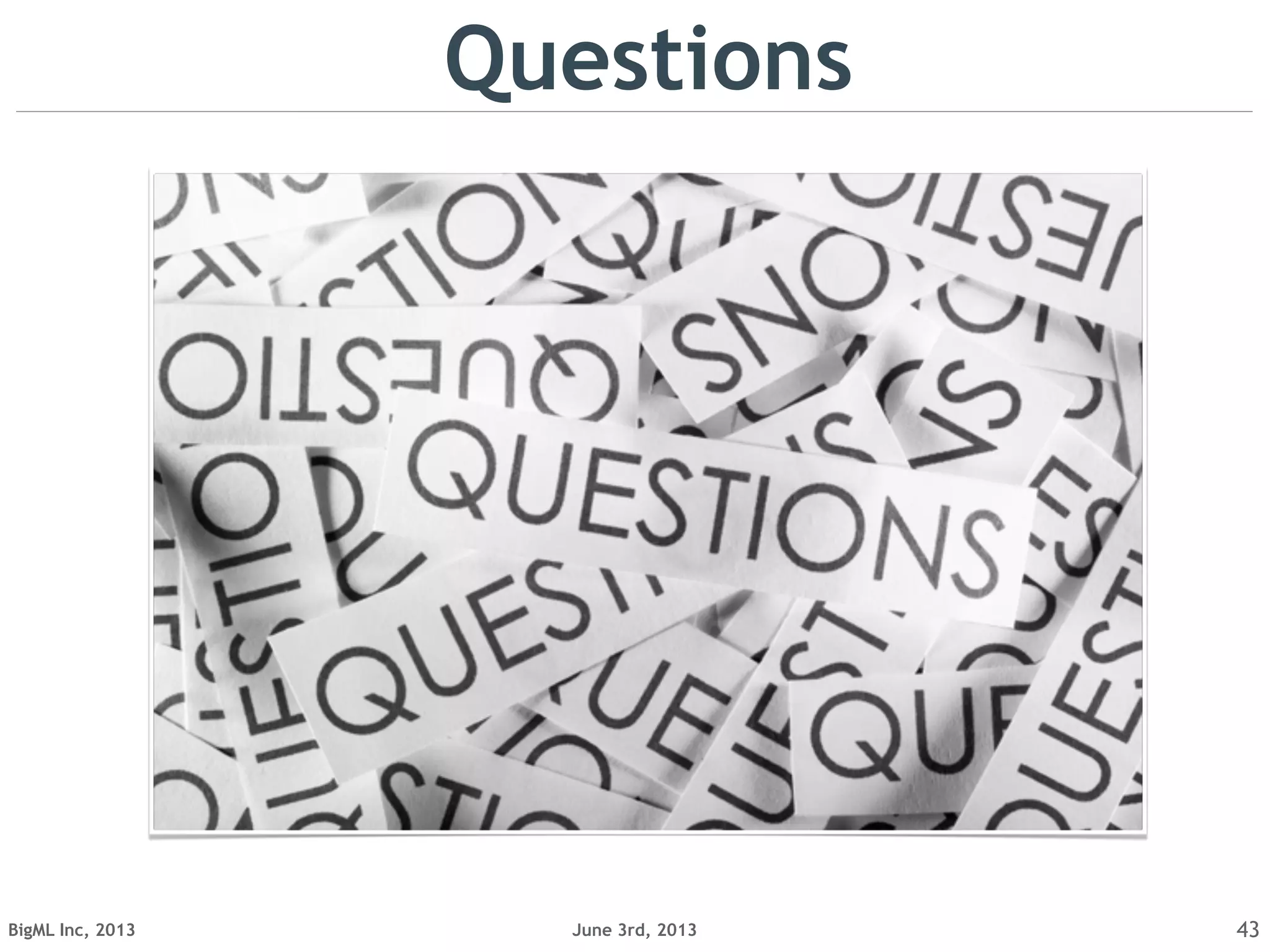 June 3rd, 2013BigML Inc, 2013 43
Questions
 
