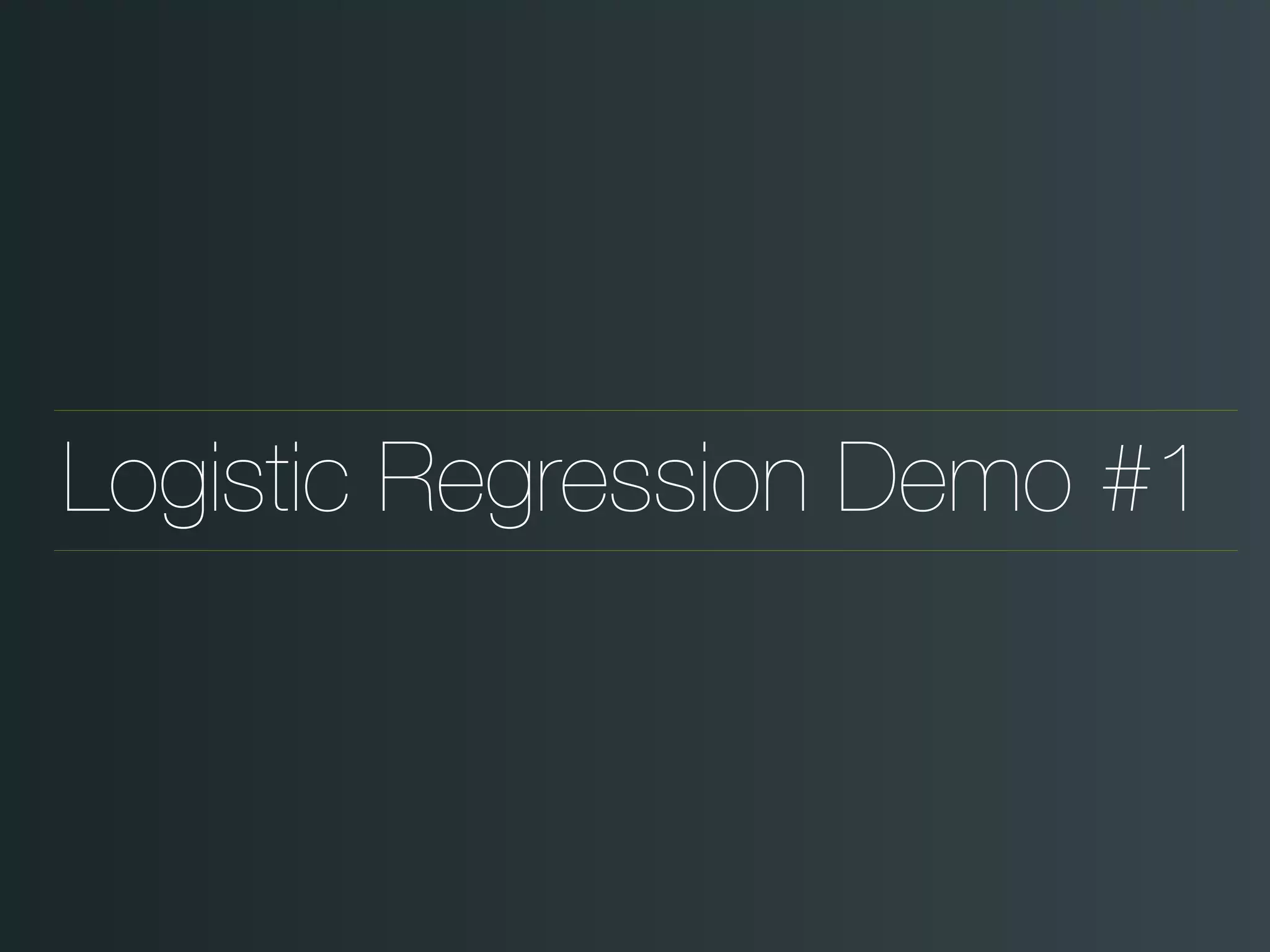 Logistic Regression Demo #1
 