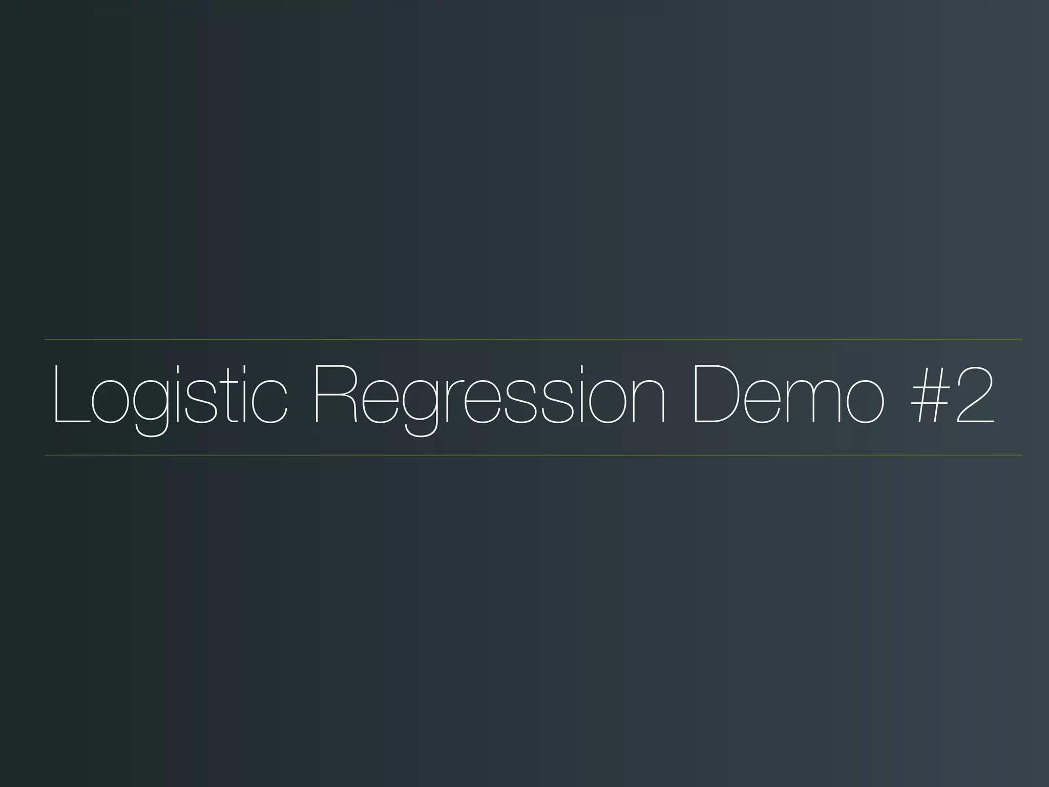 Logistic Regression Demo #2
 