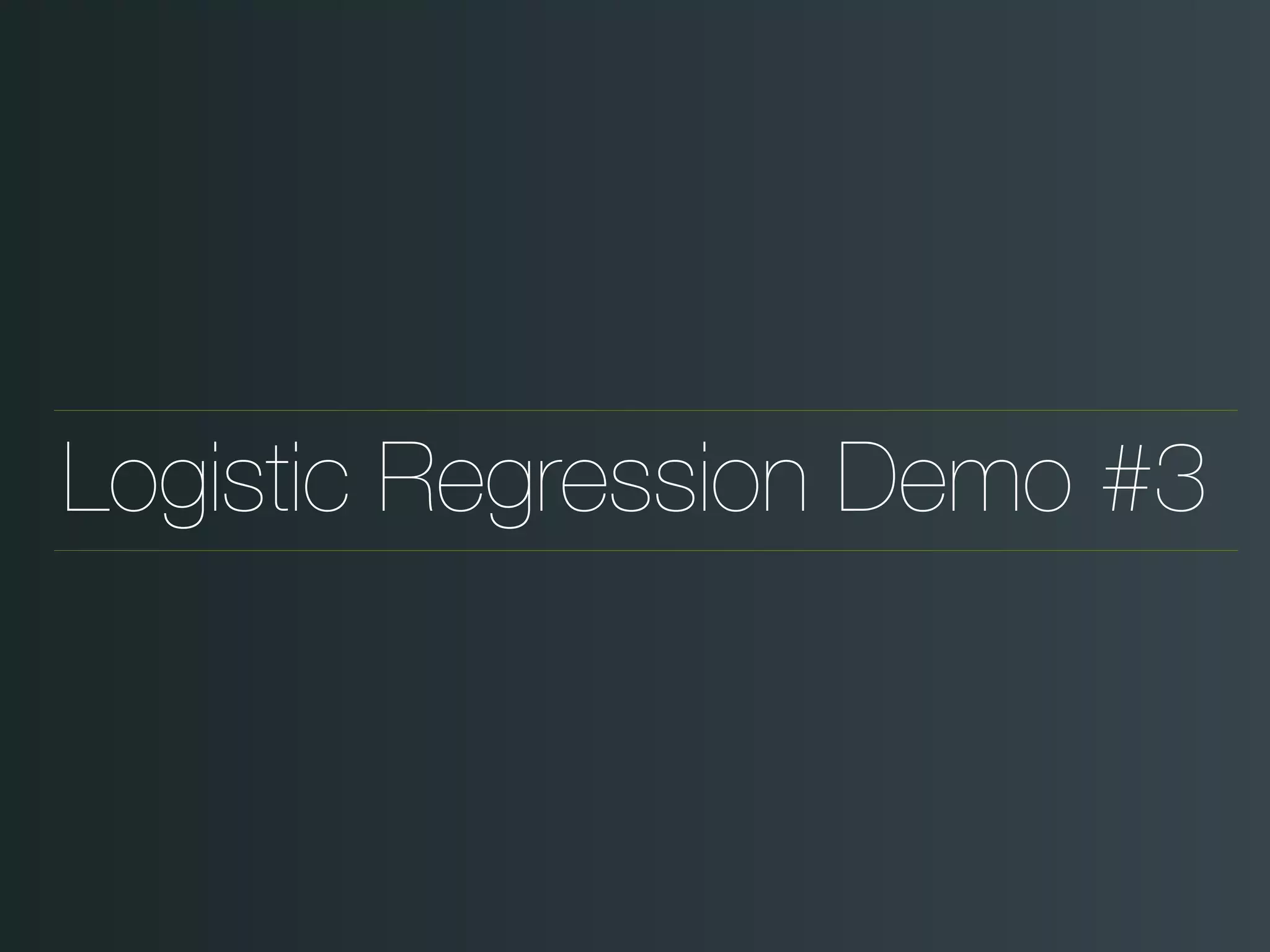Logistic Regression Demo #3
 