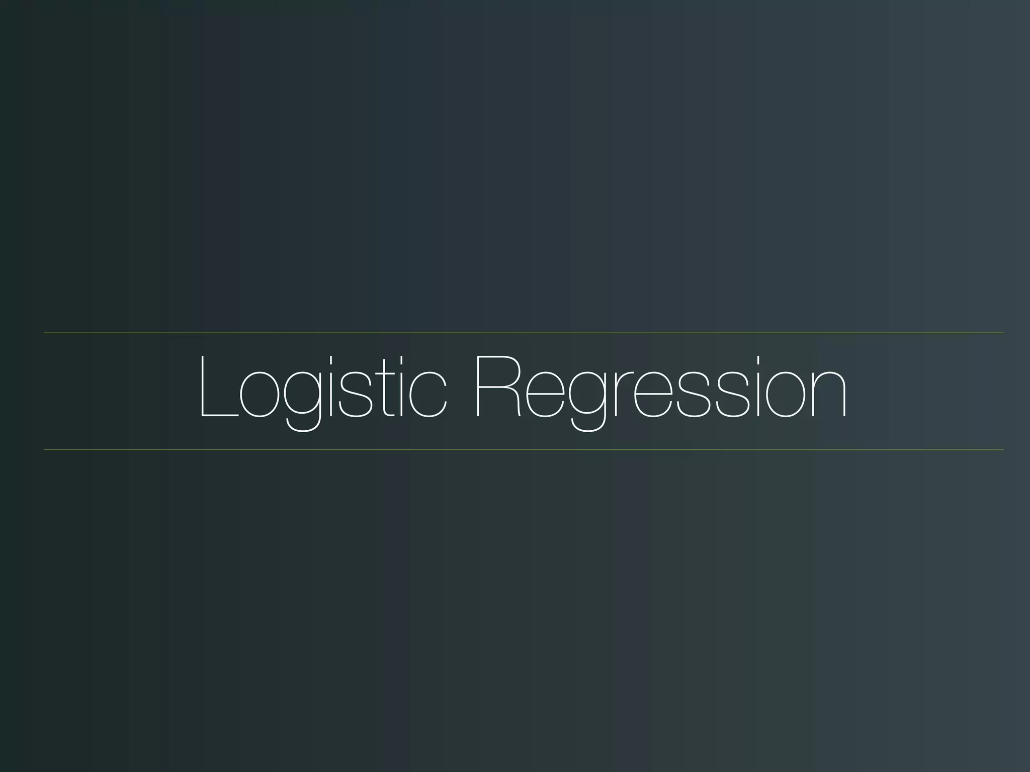 Logistic Regression
 