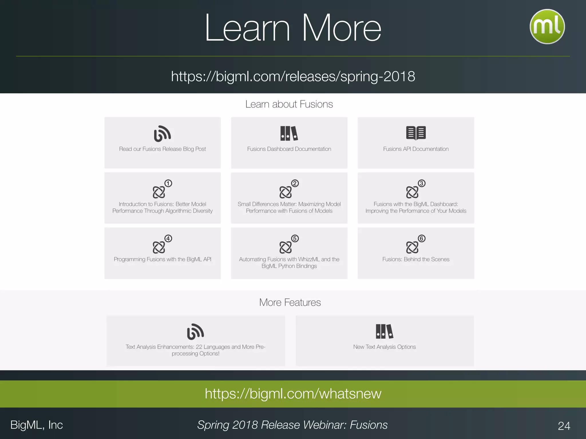 BigML, Inc Spring 2018 Release Webinar: Fusions 24
Learn More
https://bigml.com/releases/spring-2018
https://bigml.com/whatsnew
 