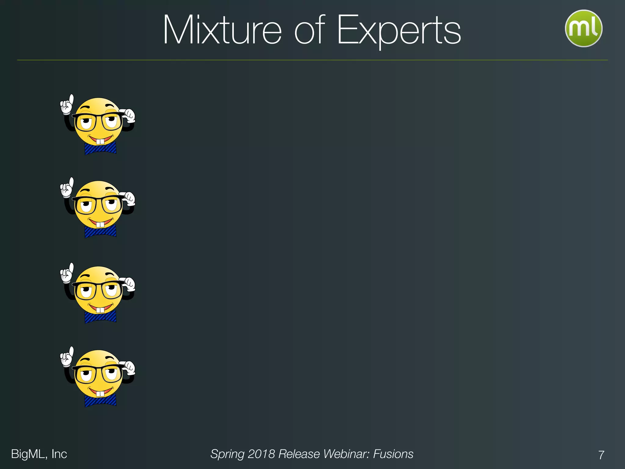 BigML, Inc Spring 2018 Release Webinar: Fusions 7
Mixture of Experts
 